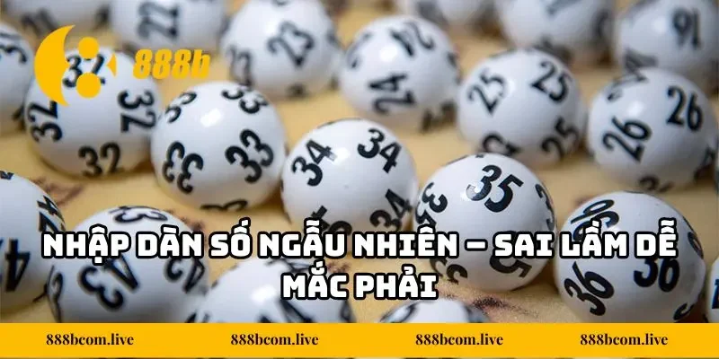 Nhập dàn số ngẫu nhiên - Sai lầm dễ mắc phải