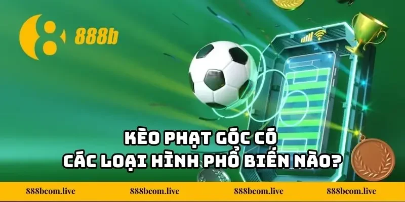 Kèo phạt góc có các loại hình phổ biến nào?