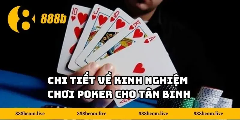 Chi tiết về kinh nghiệm chơi Poker cho tân binh
